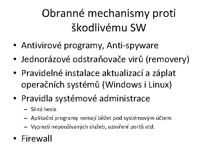 Obranné mechanismy proti škodlivému SW • Antivirové programy, Anti-spyware • Jednorázové odstraňovače virů (removery)