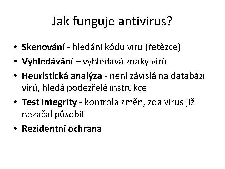 Jak funguje antivirus? • Skenování - hledání kódu viru (řetězce) • Vyhledávání – vyhledává