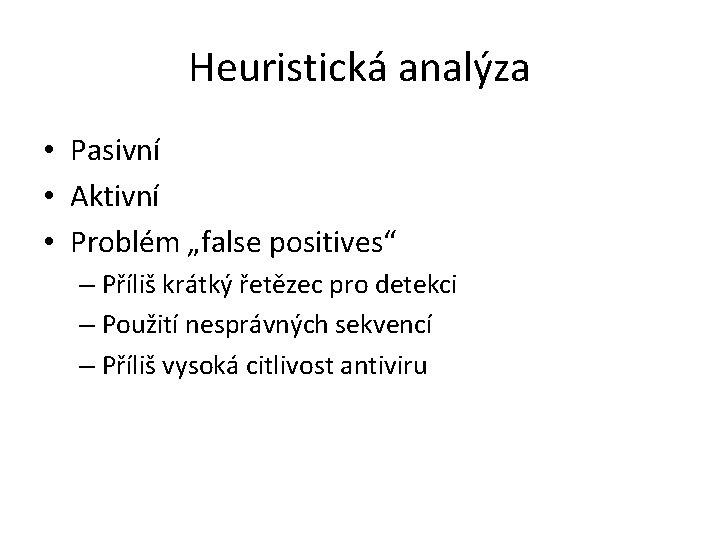 Heuristická analýza • Pasivní • Aktivní • Problém „false positives“ – Příliš krátký řetězec