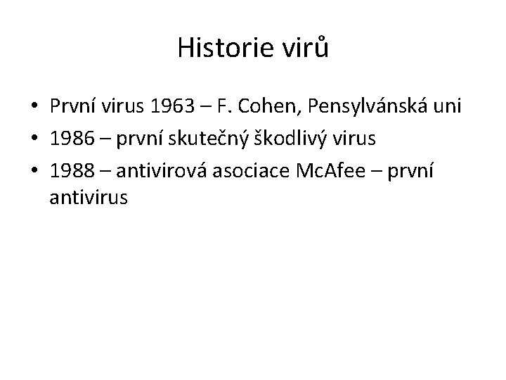 Historie virů • První virus 1963 – F. Cohen, Pensylvánská uni • 1986 –