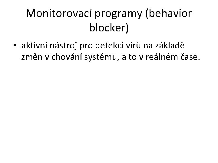Monitorovací programy (behavior blocker) • aktivní nástroj pro detekci virů na základě změn v