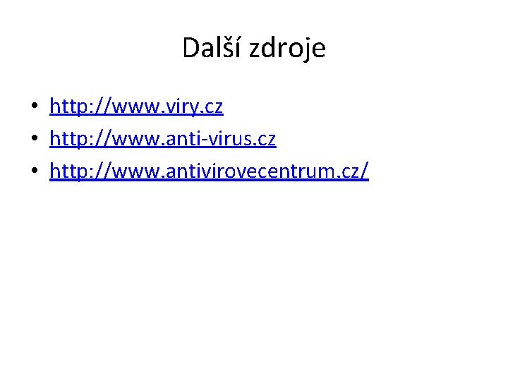 Další zdroje • http: //www. viry. cz • http: //www. anti-virus. cz • http: