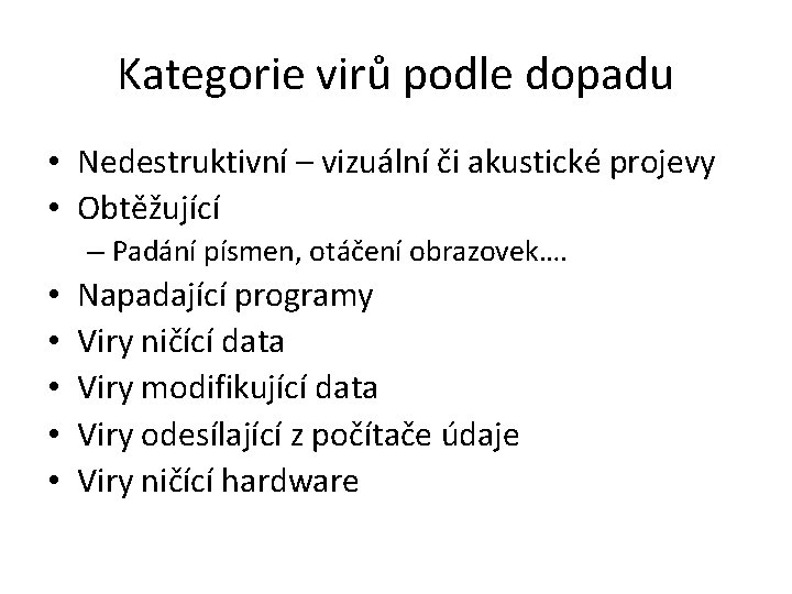 Kategorie virů podle dopadu • Nedestruktivní – vizuální či akustické projevy • Obtěžující –