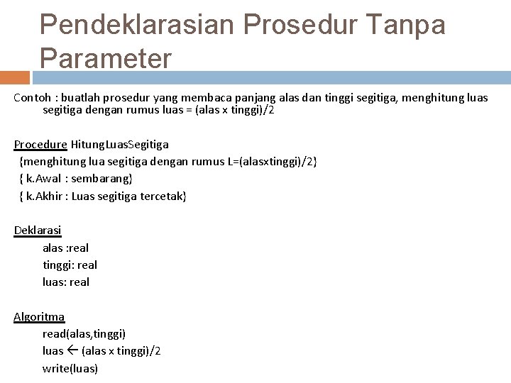 Pendeklarasian Prosedur Tanpa Parameter Contoh : buatlah prosedur yang membaca panjang alas dan tinggi