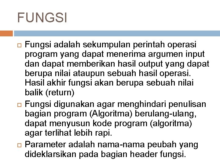 FUNGSI Fungsi adalah sekumpulan perintah operasi program yang dapat menerima argumen input dan dapat