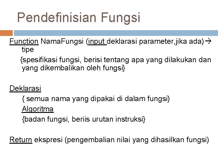 Pendefinisian Fungsi Function Nama. Fungsi (input deklarasi parameter, jika ada) tipe {spesifikasi fungsi, berisi