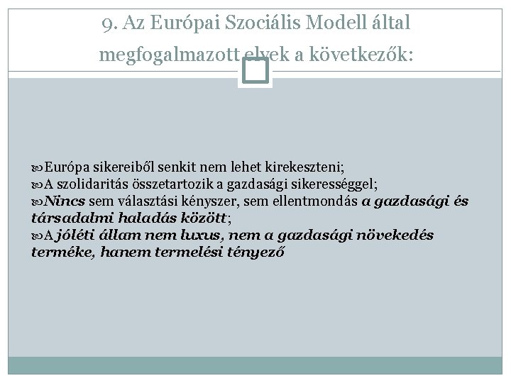9. Az Európai Szociális Modell által megfogalmazott elvek a következők: Európa sikereiből senkit nem