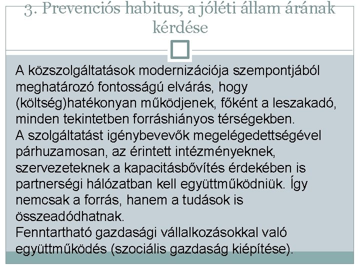 3. Prevenciós habitus, a jóléti állam árának kérdése A közszolgáltatások modernizációja szempontjából meghatározó fontosságú