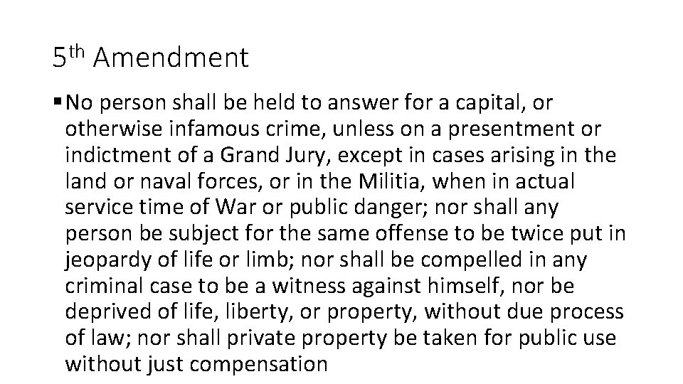 5 th Amendment § No person shall be held to answer for a capital,