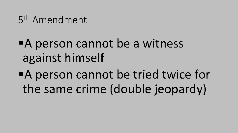 5 th Amendment §A person cannot be a witness against himself §A person cannot