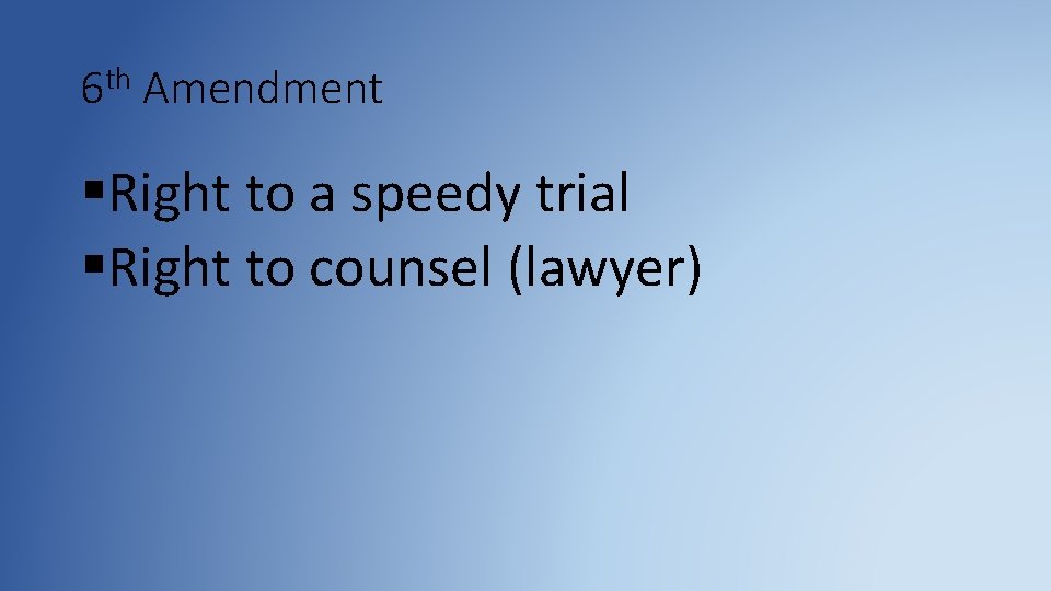 6 th Amendment §Right to a speedy trial §Right to counsel (lawyer) 