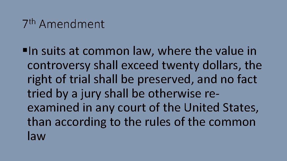 7 th Amendment §In suits at common law, where the value in controversy shall