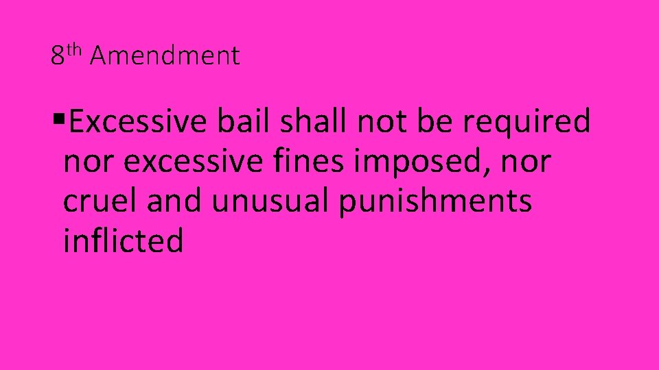 8 th Amendment §Excessive bail shall not be required nor excessive fines imposed, nor