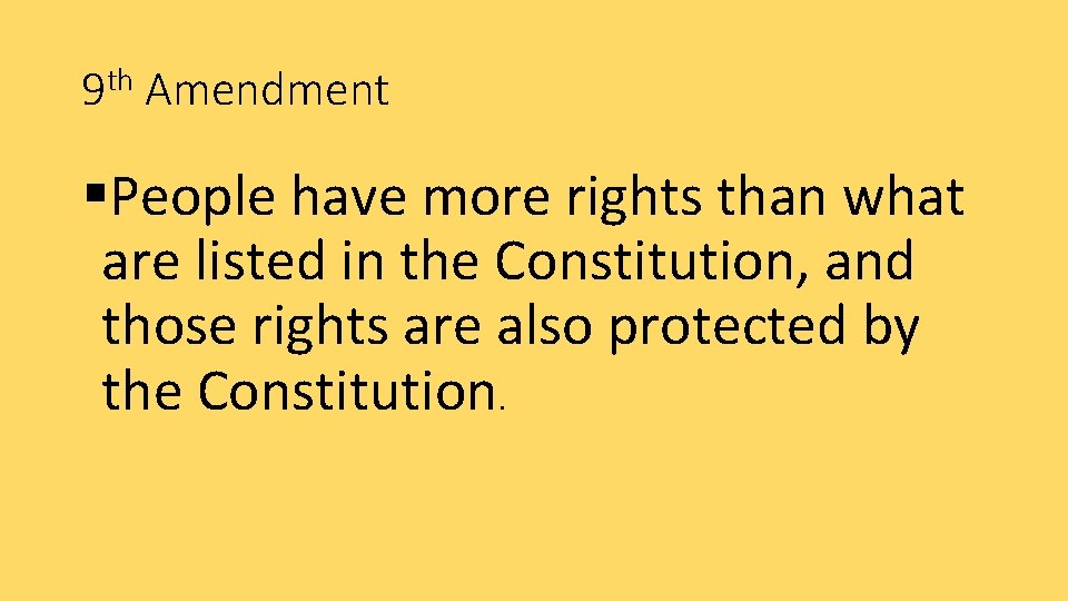 9 th Amendment §People have more rights than what are listed in the Constitution,