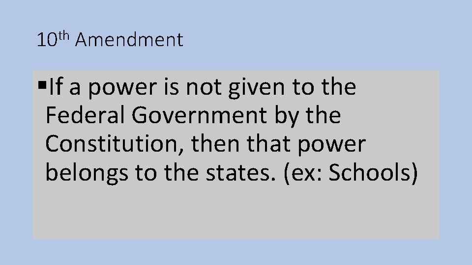 10 th Amendment §If a power is not given to the Federal Government by