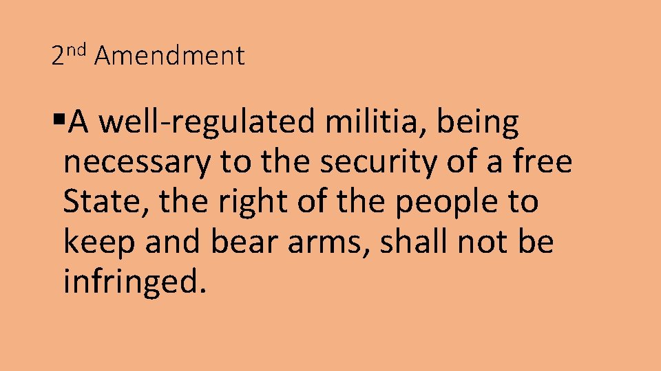 2 nd Amendment §A well-regulated militia, being necessary to the security of a free