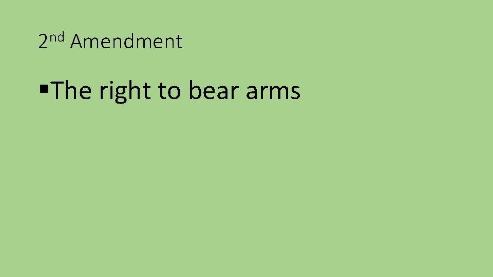 2 nd Amendment §The right to bear arms 