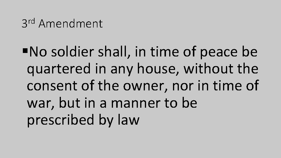 3 rd Amendment §No soldier shall, in time of peace be quartered in any