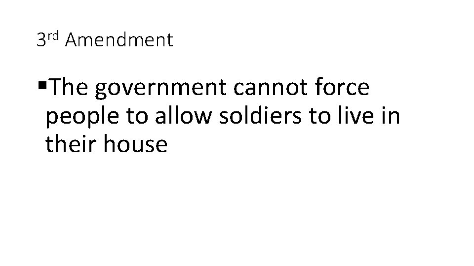 3 rd Amendment §The government cannot force people to allow soldiers to live in