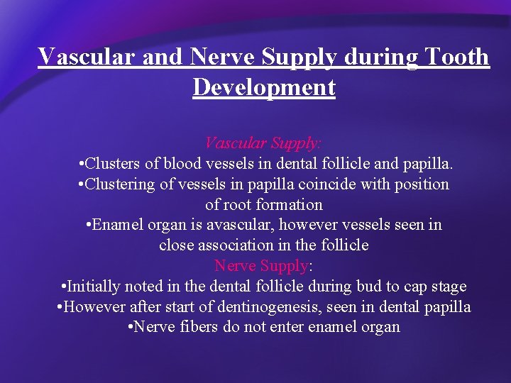 Vascular and Nerve Supply during Tooth Development Vascular Supply: • Clusters of blood vessels