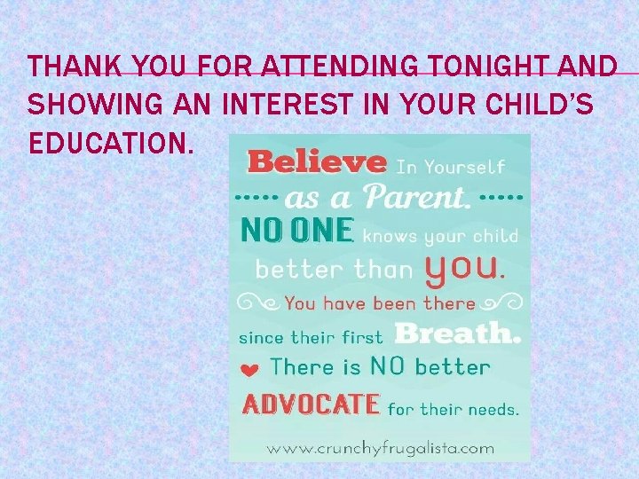 THANK YOU FOR ATTENDING TONIGHT AND SHOWING AN INTEREST IN YOUR CHILD’S EDUCATION. 