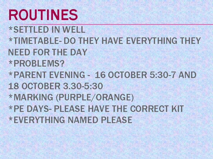 ROUTINES *SETTLED IN WELL *TIMETABLE- DO THEY HAVE EVERYTHING THEY NEED FOR THE DAY