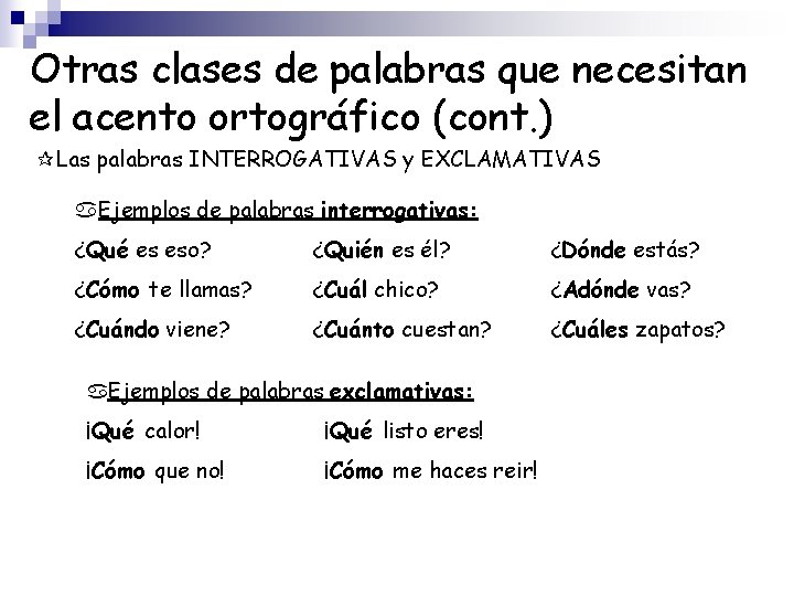 Otras clases de palabras que necesitan el acento ortográfico (cont. ) Las palabras INTERROGATIVAS