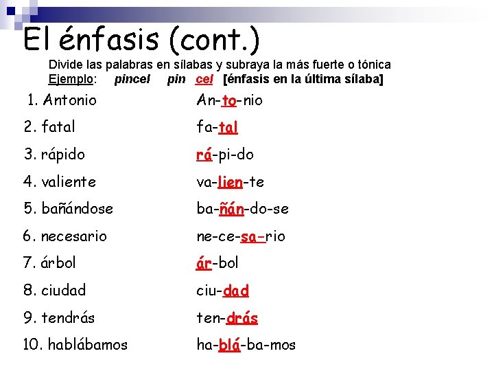 El énfasis (cont. ) Divide las palabras en sílabas y subraya la más fuerte