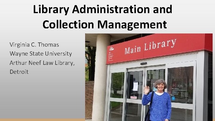 Library Administration and Collection Management Virginia C. Thomas Wayne State University Arthur Neef Law