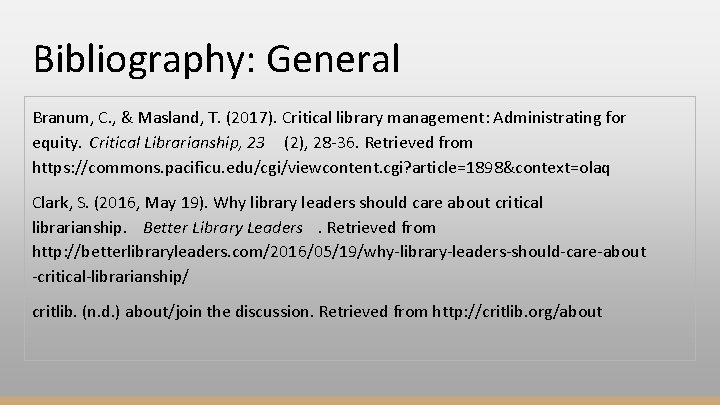 Bibliography: General Branum, C. , & Masland, T. (2017). Critical library management: Administrating for