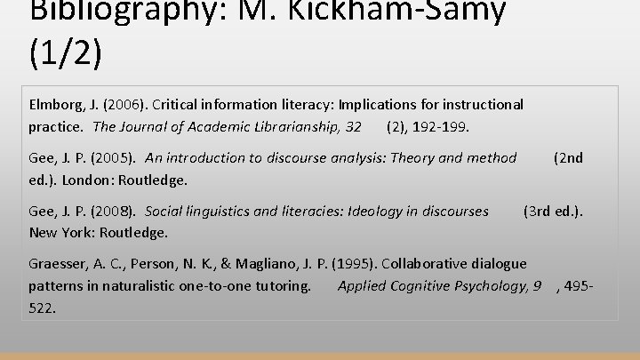Bibliography: M. Kickham-Samy (1/2) Elmborg, J. (2006). Critical information literacy: Implications for instructional practice.