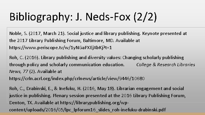 Bibliography: J. Neds-Fox (2/2) Noble, S. (2017, March 21). Social justice and library publishing.