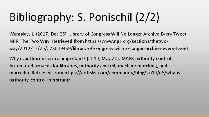 Bibliography: S. Ponischil (2/2) Wamsley, L. (2017, Dec 26). Library of Congress Will No