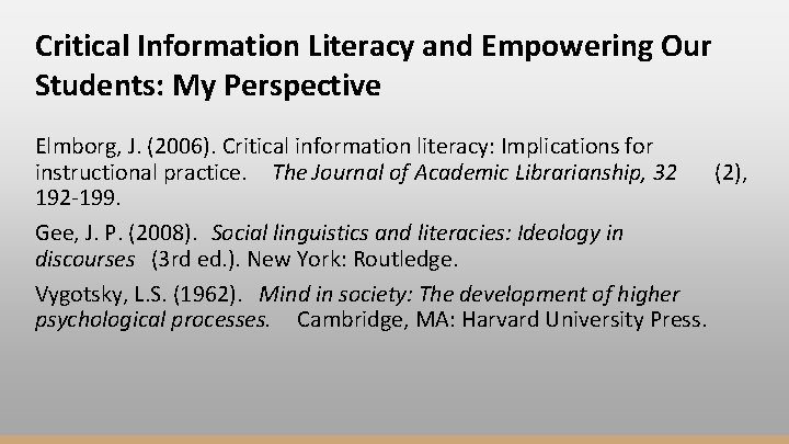 Critical Information Literacy and Empowering Our Students: My Perspective Elmborg, J. (2006). Critical information