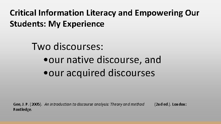 Critical Information Literacy and Empowering Our Students: My Experience Two discourses: • our native