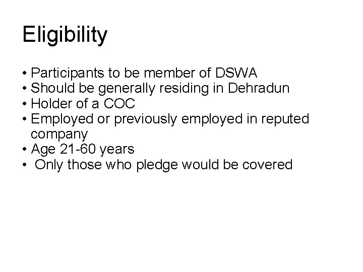 Eligibility • Participants to be member of DSWA • Should be generally residing in