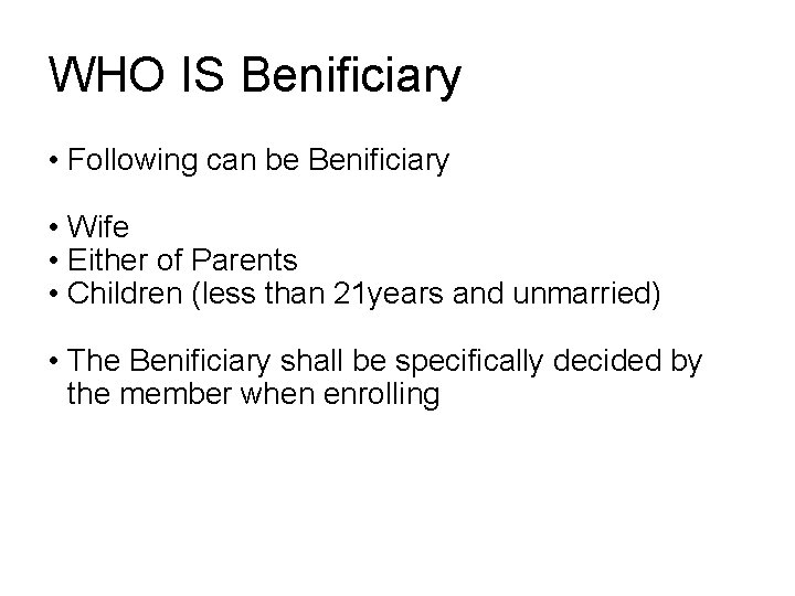 WHO IS Benificiary • Following can be Benificiary • Wife • Either of Parents