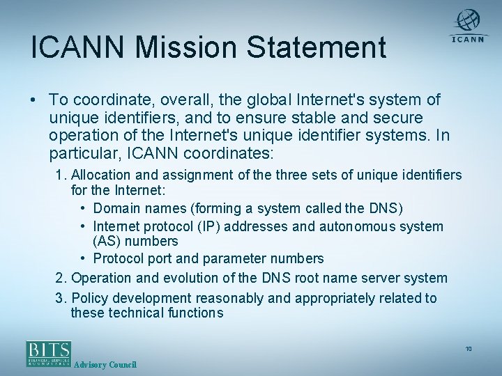 ICANN Mission Statement • To coordinate, overall, the global Internet's system of unique identifiers,