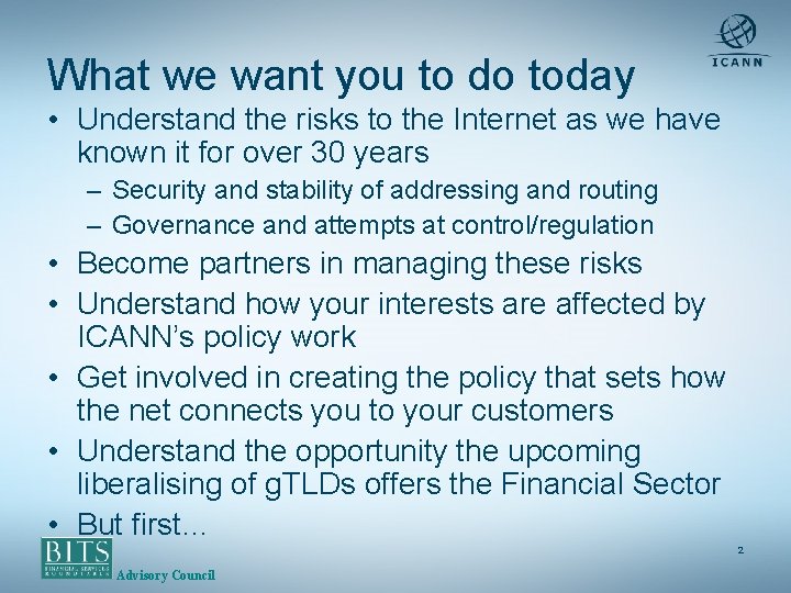 What we want you to do today • Understand the risks to the Internet