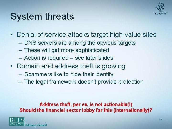 System threats • Denial of service attacks target high-value sites – DNS servers are