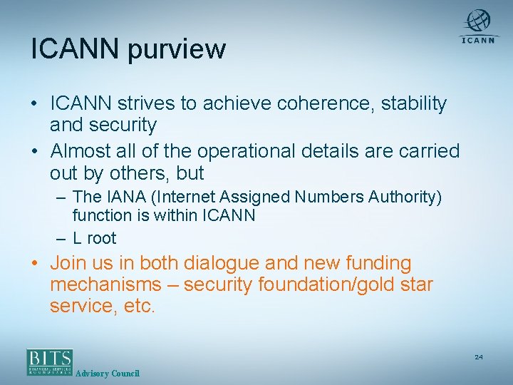 ICANN purview • ICANN strives to achieve coherence, stability and security • Almost all