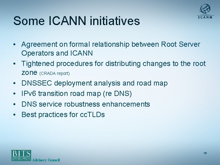 Some ICANN initiatives • Agreement on formal relationship between Root Server Operators and ICANN