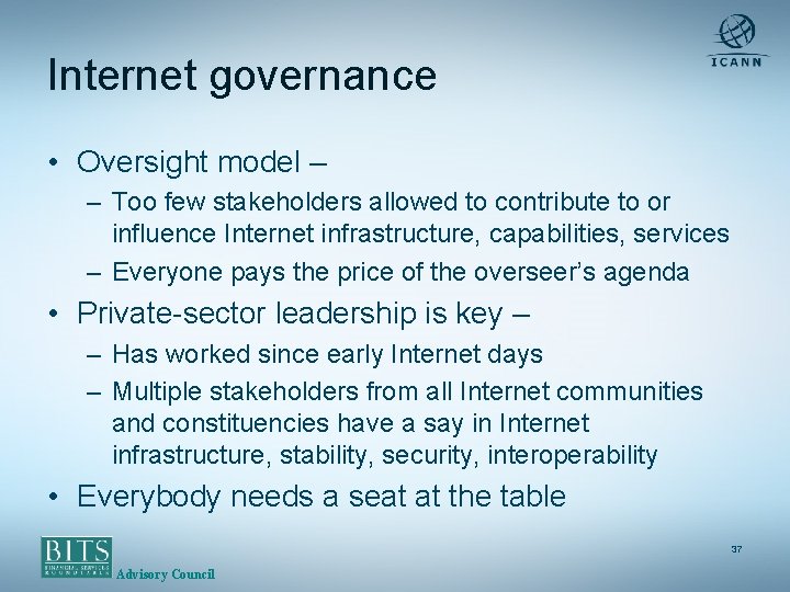 Internet governance • Oversight model – – Too few stakeholders allowed to contribute to