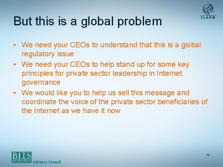 But this is a global problem • We need your CEOs to understand that