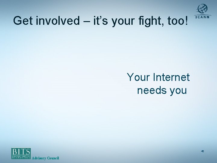 Get involved – it’s your fight, too! Your Internet needs you 40 Advisory Council