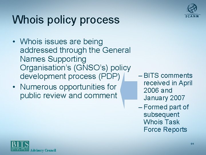 Whois policy process • Whois issues are being addressed through the General Names Supporting