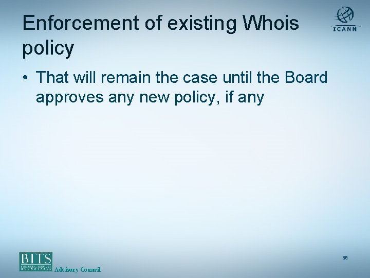 Enforcement of existing Whois policy • That will remain the case until the Board