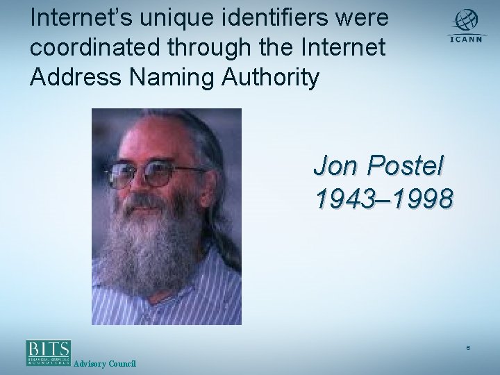 Internet’s unique identifiers were coordinated through the Internet Address Naming Authority Jon Postel 1943–