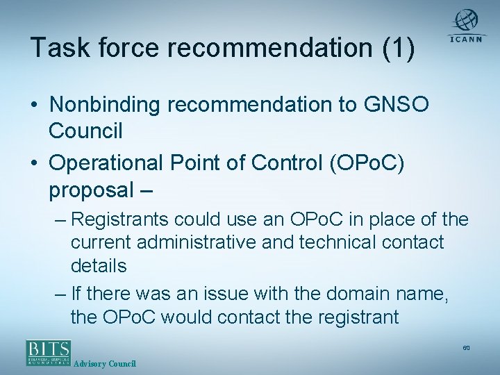 Task force recommendation (1) • Nonbinding recommendation to GNSO Council • Operational Point of