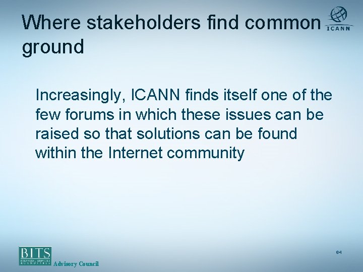 Where stakeholders find common ground Increasingly, ICANN finds itself one of the few forums